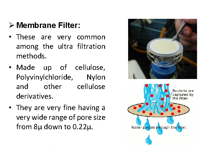 Ø Membrane Filter: • These are very common among the ultra filtration methods. •