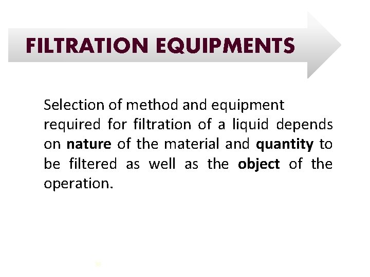 FILTRATION EQUIPMENTS Selection of method and equipment required for filtration of a liquid depends