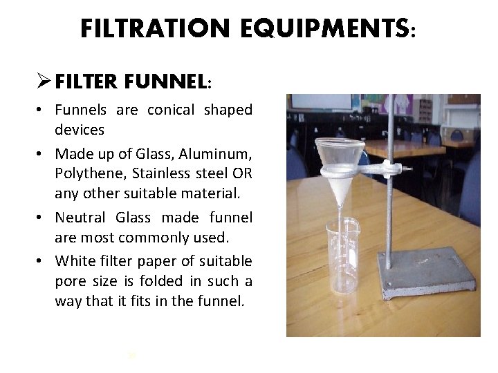 FILTRATION EQUIPMENTS: Ø FILTER FUNNEL: • Funnels are conical shaped devices • Made up