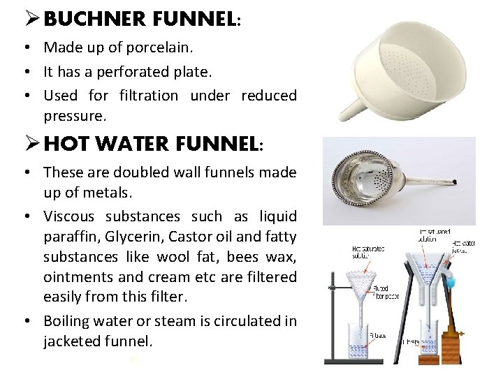 Ø BUCHNER FUNNEL: • Made up of porcelain. • It has a perforated plate.