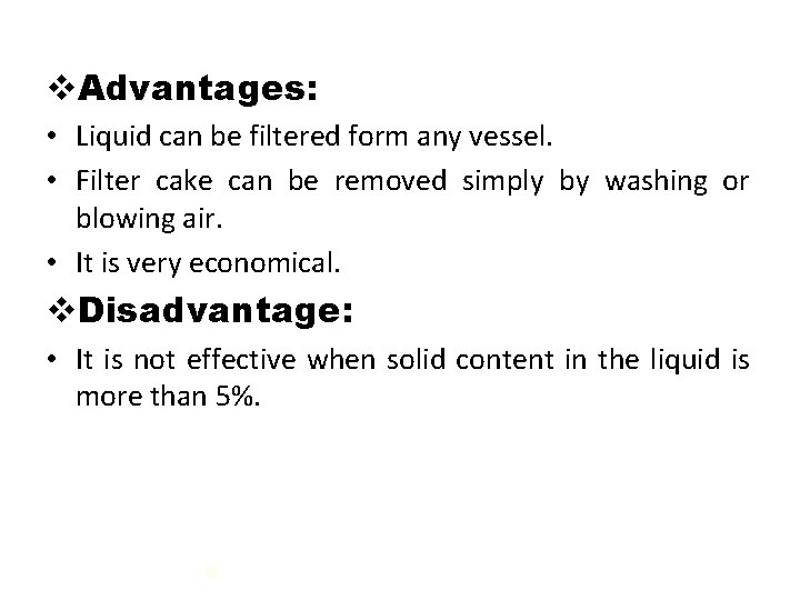 v. Advantages: • Liquid can be filtered form any vessel. • Filter cake can