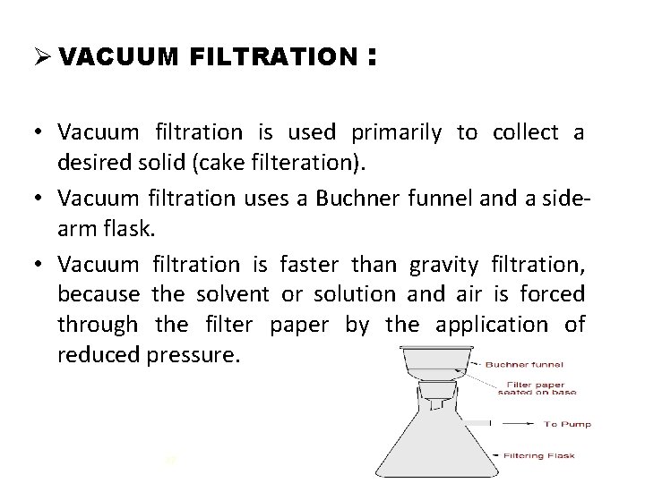 Ø VACUUM FILTRATION : • Vacuum filtration is used primarily to collect a desired