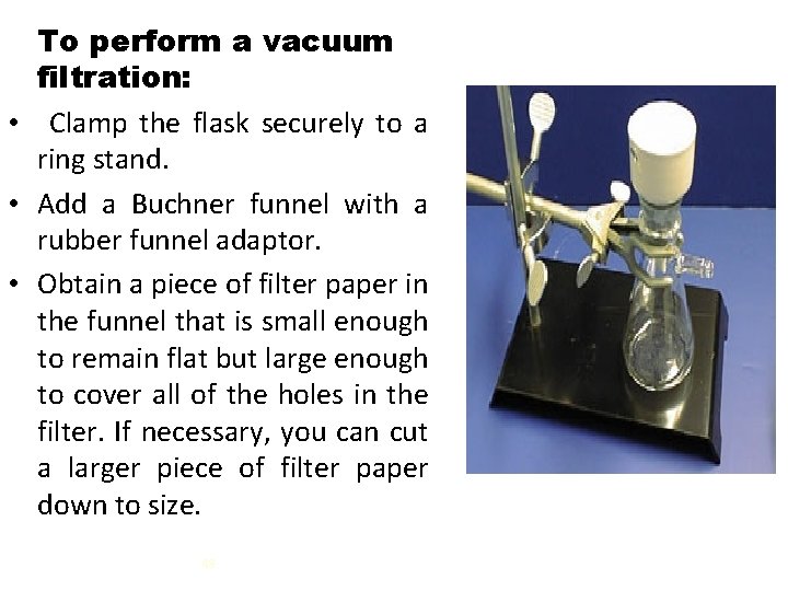 To perform a vacuum filtration: • Clamp the flask securely to a ring stand.
