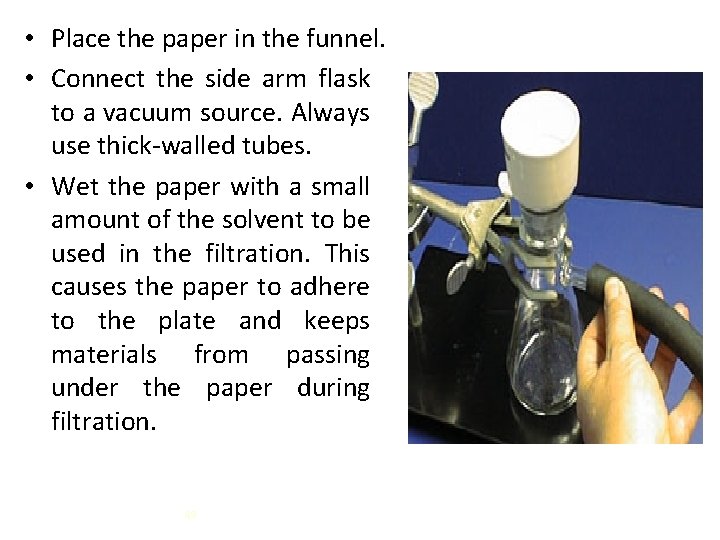  • Place the paper in the funnel. • Connect the side arm flask