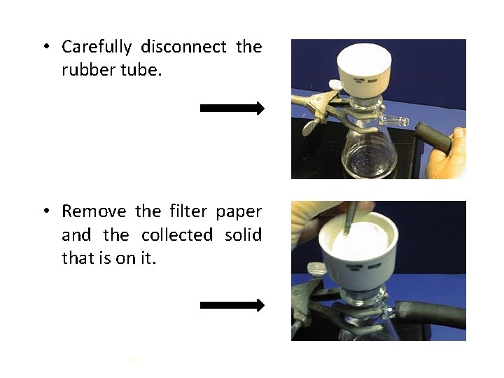  • Carefully disconnect the rubber tube. • Remove the filter paper and the