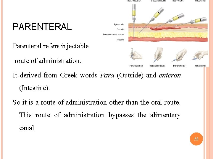 PARENTERAL Parenteral refers injectable route of administration. It derived from Greek words Para (Outside)