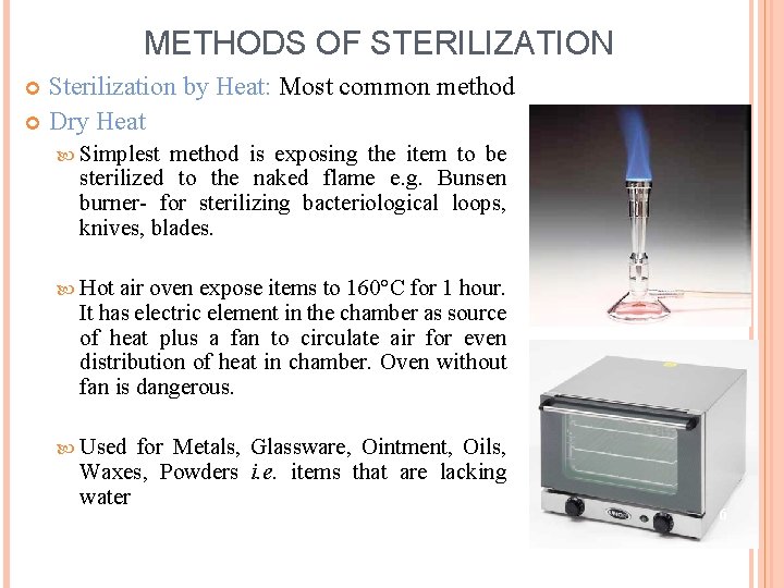 METHODS OF STERILIZATION Sterilization by Heat: Most common method Dry Heat Simplest method is