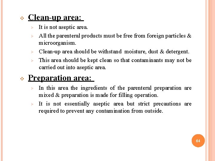 v Clean-up area: Ø Ø v It is not aseptic area. All the parenteral