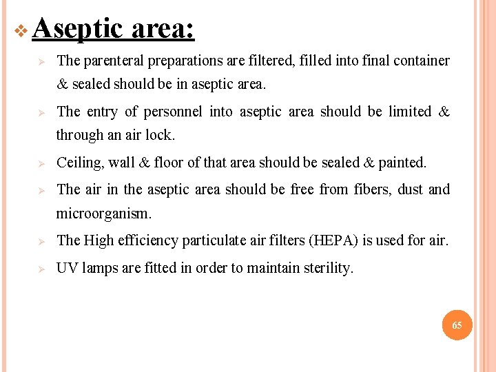 v Aseptic area: Ø The parenteral preparations are filtered, filled into final container &