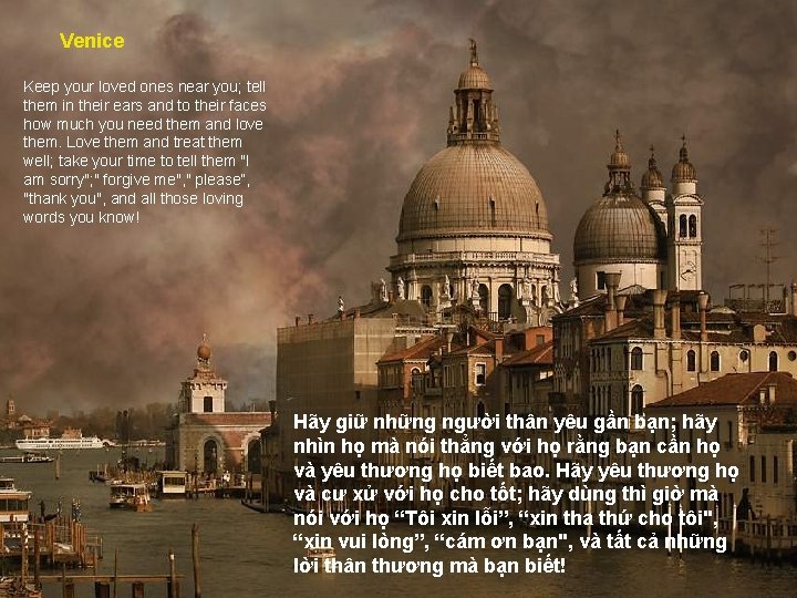 Venice Keep your loved ones near you; tell them in their ears and to