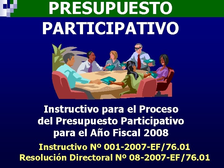 PRESUPUESTO PARTICIPATIVO Instructivo para el Proceso del Presupuesto Participativo para el Año Fiscal 2008