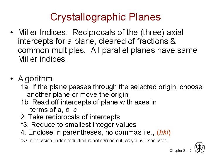 Crystallographic Planes • Miller Indices: Reciprocals of the (three) axial intercepts for a plane,