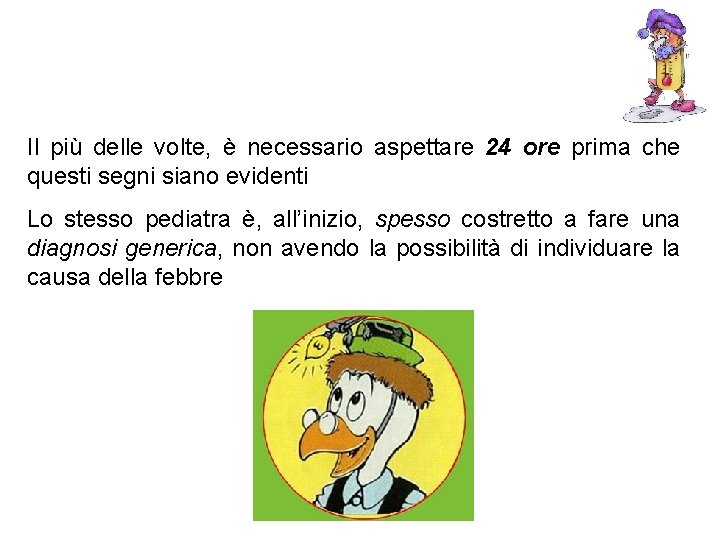 Il più delle volte, è necessario aspettare 24 ore prima che questi segni siano