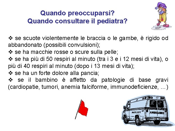 Quando preoccuparsi? Quando consultare il pediatra? v se scuote violentemente le braccia o le