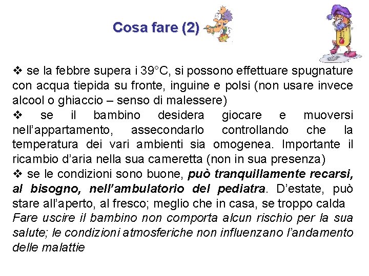 Cosa fare (2) v se la febbre supera i 39°C, si possono effettuare spugnature