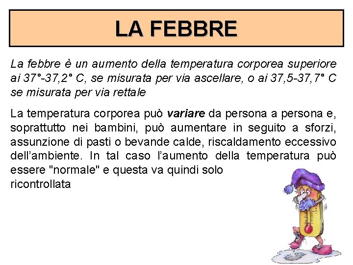 LA FEBBRE La febbre è un aumento della temperatura corporea superiore ai 37°-37, 2°