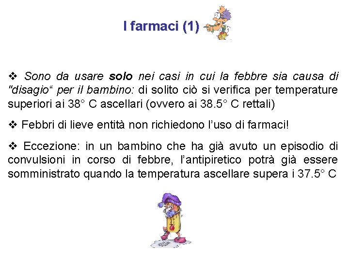 I farmaci (1) v Sono da usare solo nei casi in cui la febbre