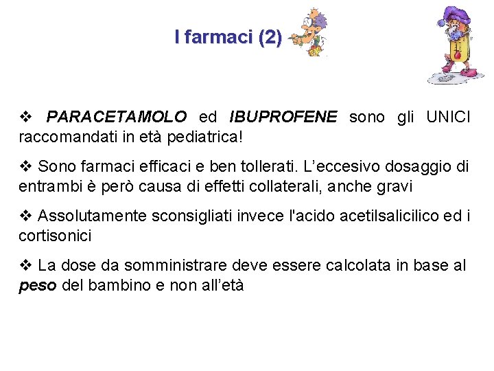 I farmaci (2) v PARACETAMOLO ed IBUPROFENE sono gli UNICI raccomandati in età pediatrica!