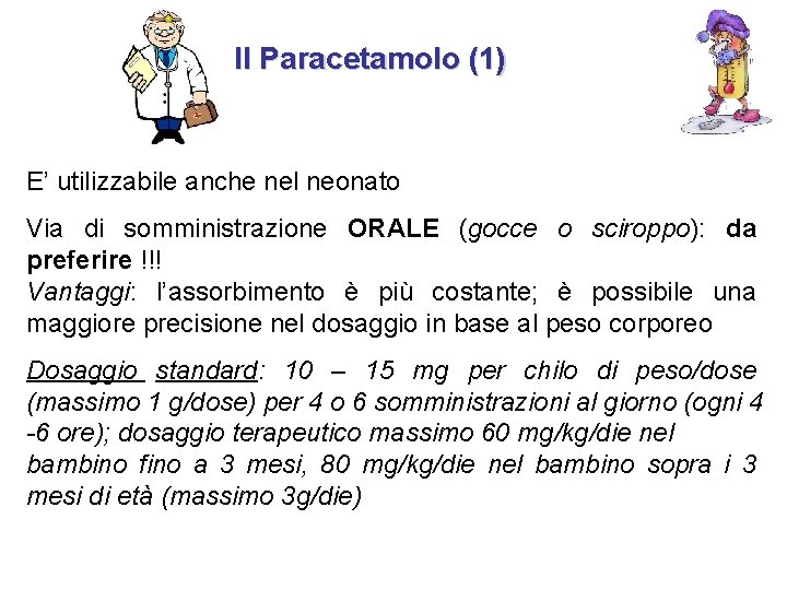 Il Paracetamolo (1) E’ utilizzabile anche nel neonato Via di somministrazione ORALE (gocce o