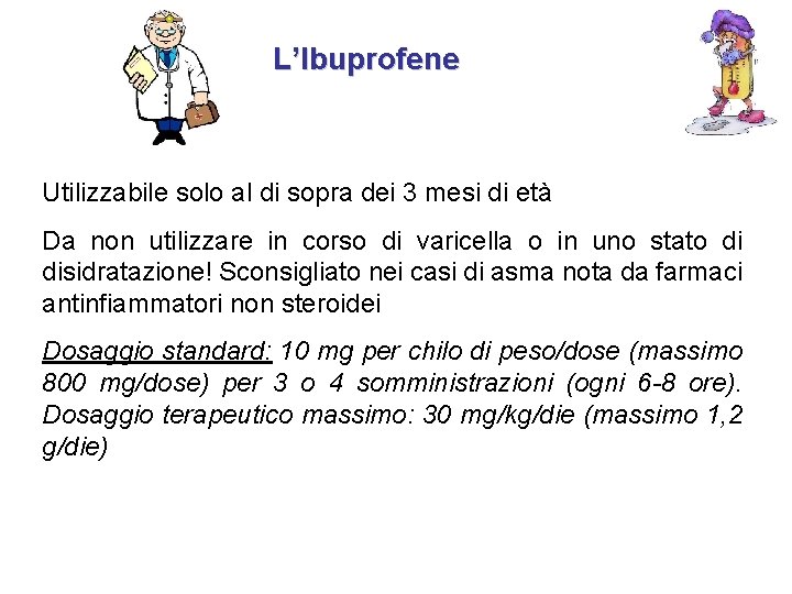 L’Ibuprofene Utilizzabile solo al di sopra dei 3 mesi di età Da non utilizzare