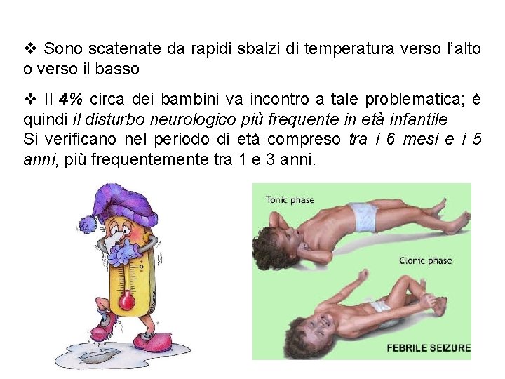 v Sono scatenate da rapidi sbalzi di temperatura verso l’alto o verso il basso