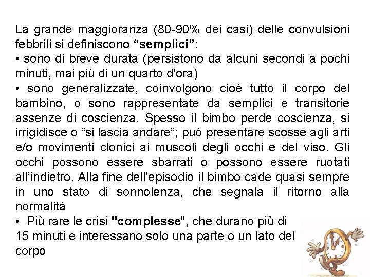 La grande maggioranza (80 -90% dei casi) delle convulsioni febbrili si definiscono “semplici”: •