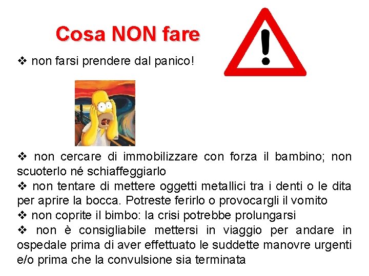 Cosa NON fare v non farsi prendere dal panico! v non cercare di immobilizzare