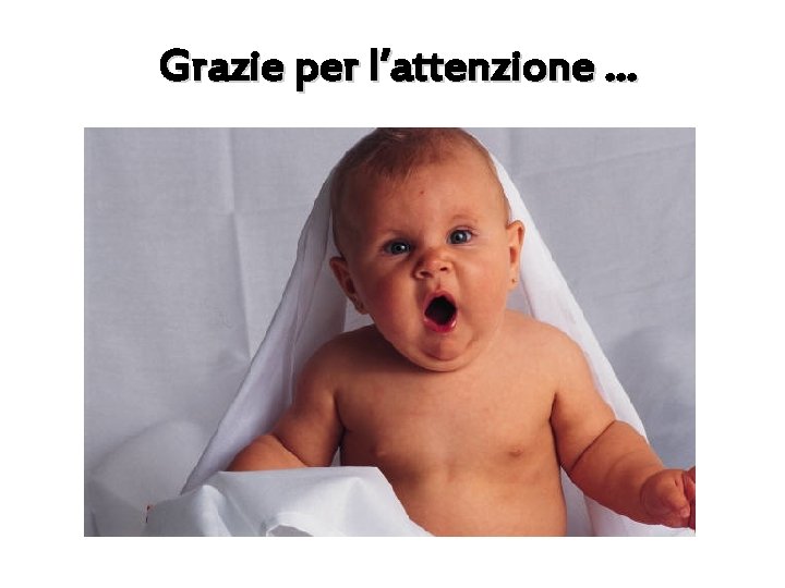 Grazie per l’attenzione … 