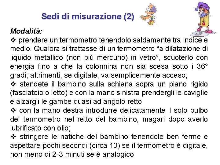 Sedi di misurazione (2) Modalità: v prendere un termometro tenendolo saldamente tra indice e