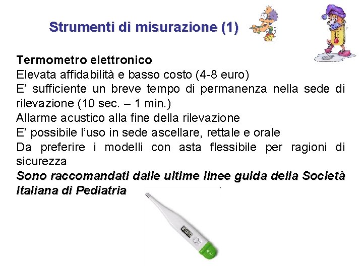 Strumenti di misurazione (1) Termometro elettronico Elevata affidabilità e basso costo (4 -8 euro)