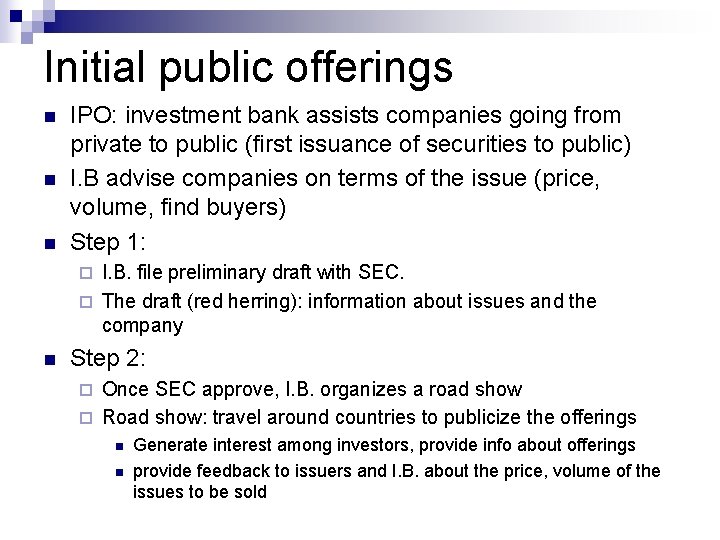 Initial public offerings n n n IPO: investment bank assists companies going from private