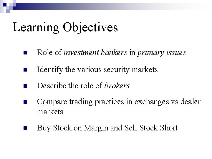 Learning Objectives n Role of investment bankers in primary issues n Identify the various