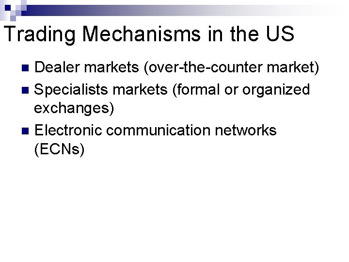 Trading Mechanisms in the US Dealer markets (over-the-counter market) n Specialists markets (formal or