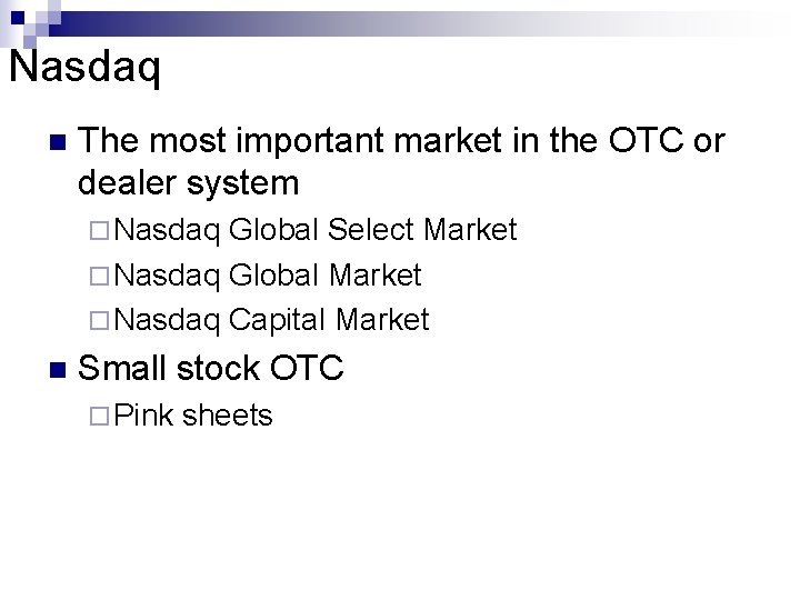 Nasdaq n The most important market in the OTC or dealer system ¨ Nasdaq