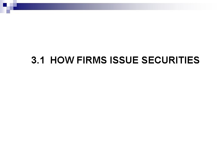 3. 1 HOW FIRMS ISSUE SECURITIES 