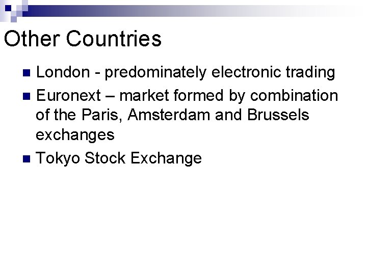 Other Countries London - predominately electronic trading n Euronext – market formed by combination