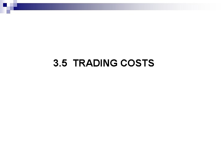 3. 5 TRADING COSTS 