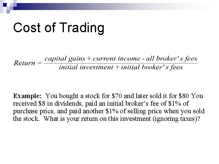 Cost of Trading Impact of trading costs on returns Example: You bought a stock