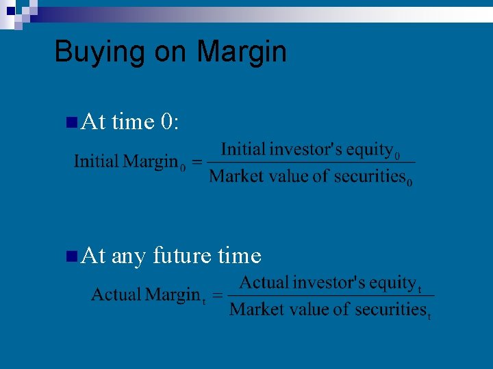 Buying on Margin n At time 0: n At any future time 