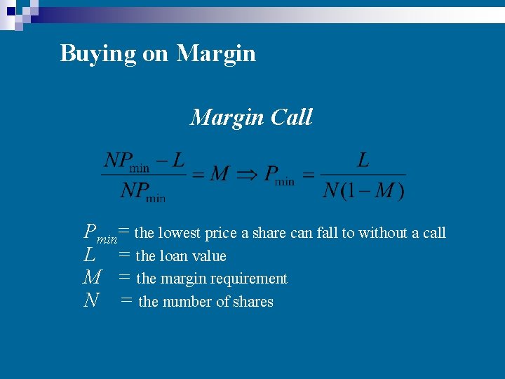 Buying on Margin Call Pmin= the lowest price a share can fall to without