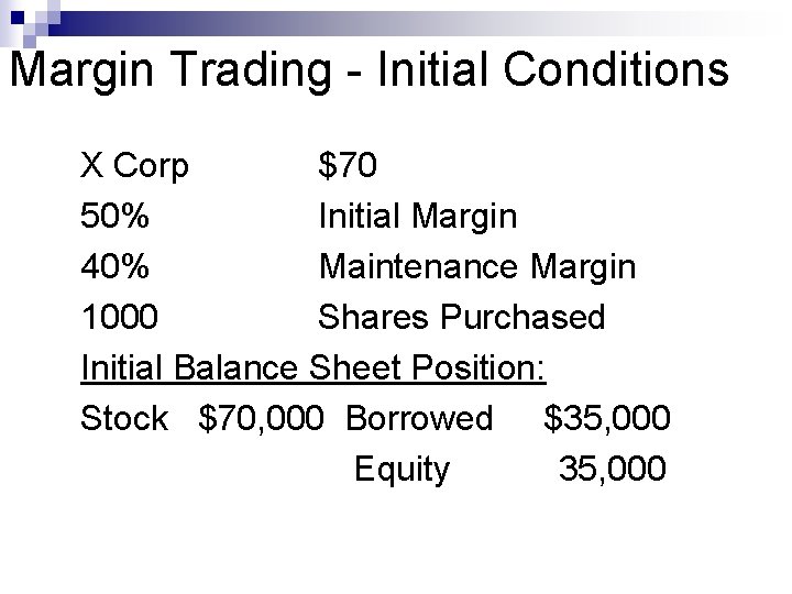 Margin Trading - Initial Conditions X Corp $70 50% Initial Margin 40% Maintenance Margin