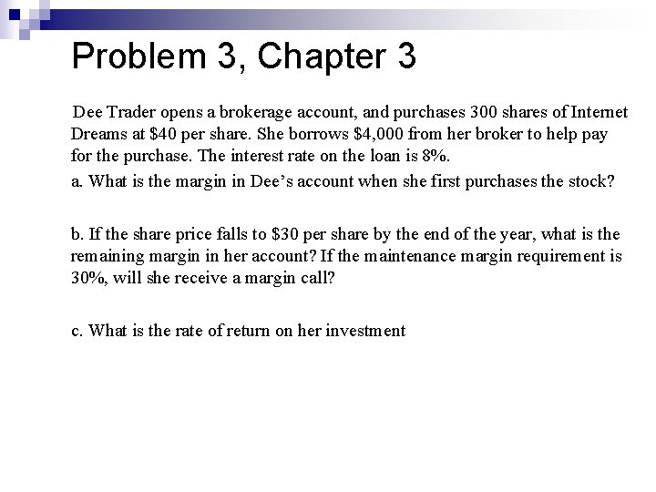 Problem 3, Chapter 3 Dee Trader opens a brokerage account, and purchases 300 shares