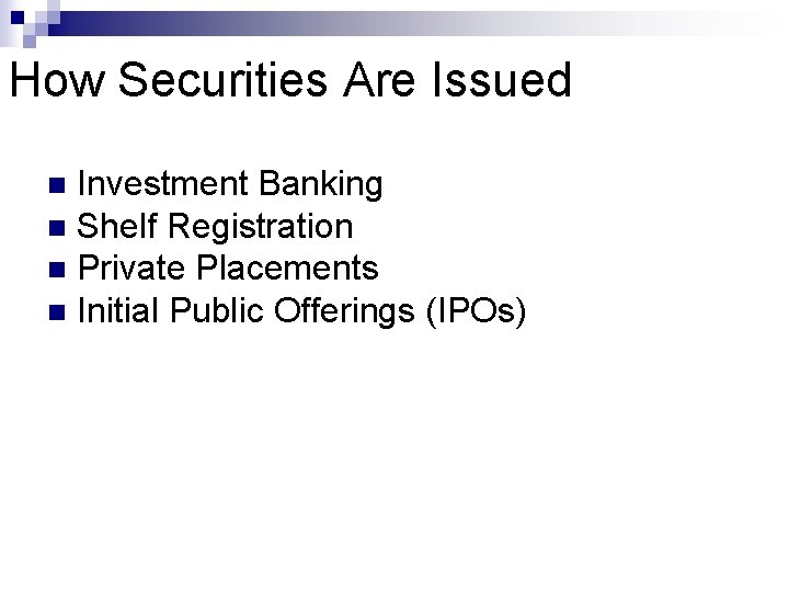 How Securities Are Issued Investment Banking n Shelf Registration n Private Placements n Initial