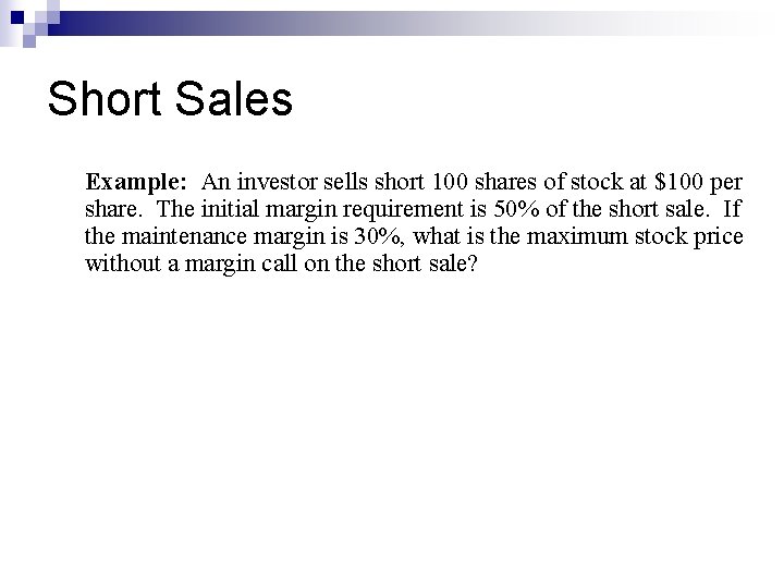 Short Sales Example: An investor sells short 100 shares of stock at $100 per