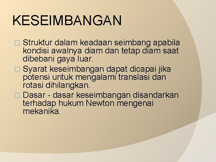 KESEIMBANGAN Struktur dalam keadaan seimbang apabila kondisi awalnya diam dan tetap diam saat dibebani