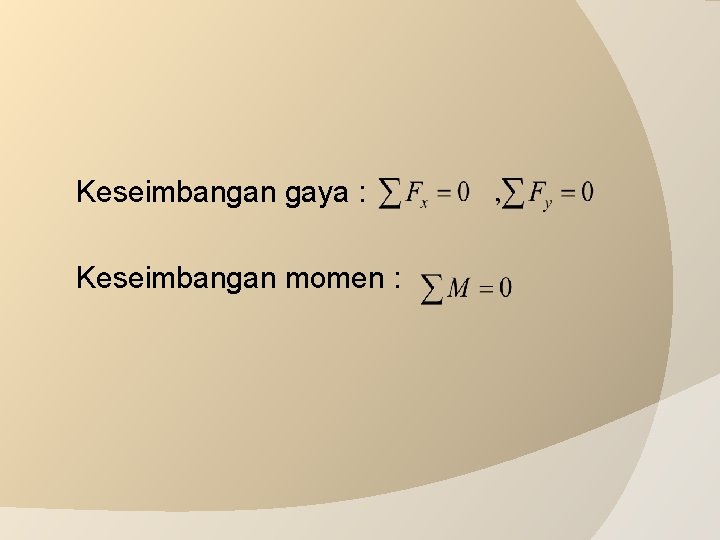 Keseimbangan gaya : Keseimbangan momen : 