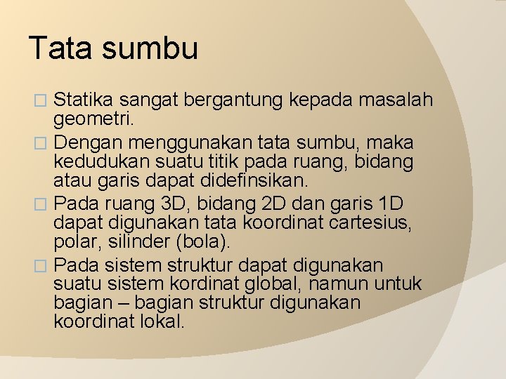 Tata sumbu Statika sangat bergantung kepada masalah geometri. � Dengan menggunakan tata sumbu, maka