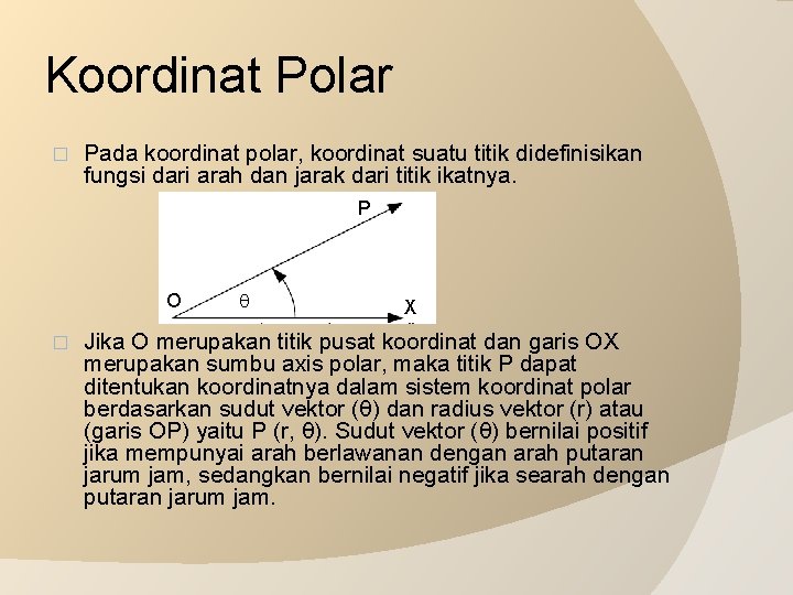 Koordinat Polar � Pada koordinat polar, koordinat suatu titik didefinisikan fungsi dari arah dan