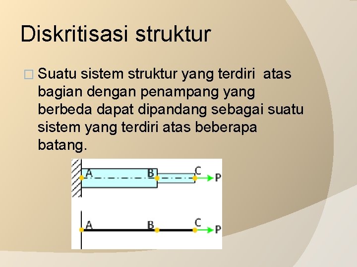 Diskritisasi struktur � Suatu sistem struktur yang terdiri atas bagian dengan penampang yang berbeda