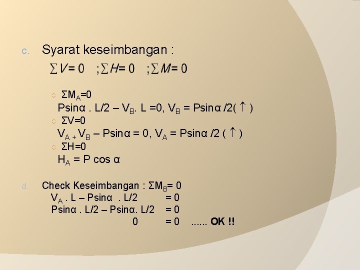 c. Syarat keseimbangan : ○ ΣMA=0 Psinα. L/2 – VB. L =0, VB =